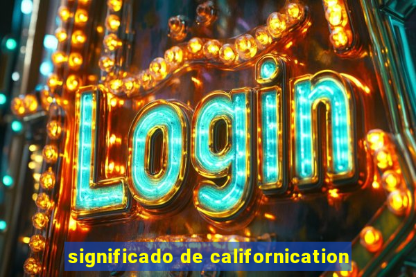 significado de californication